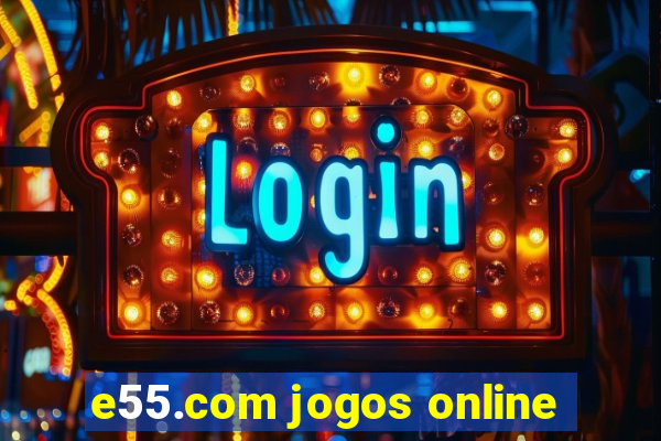 e55.com jogos online